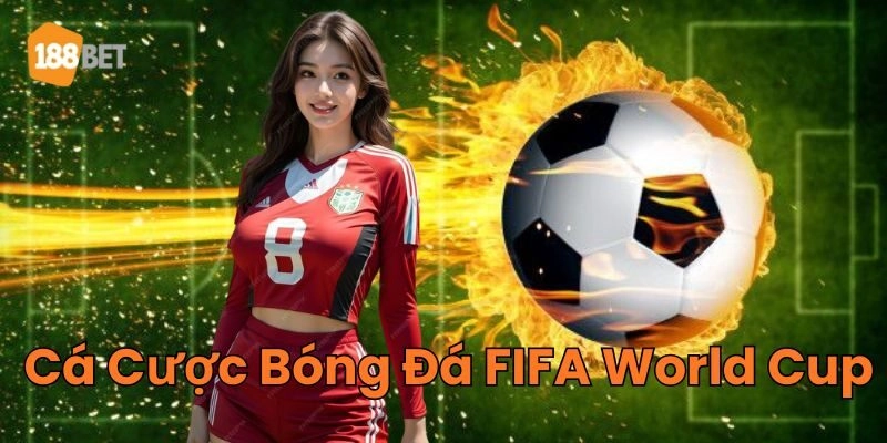 Giải thích về Cá Cược Bóng Đá FIFA World Cup
