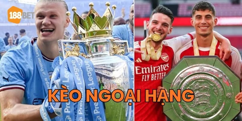 Giải mã sức hút của các Kèo Ngoại Hạng