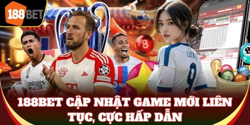 188Bet cập nhật game mới liên tục, cực hấp dẫn
